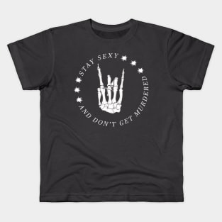 Stay Sexy and Don't get murdered - My Favorite Murder Kids T-Shirt